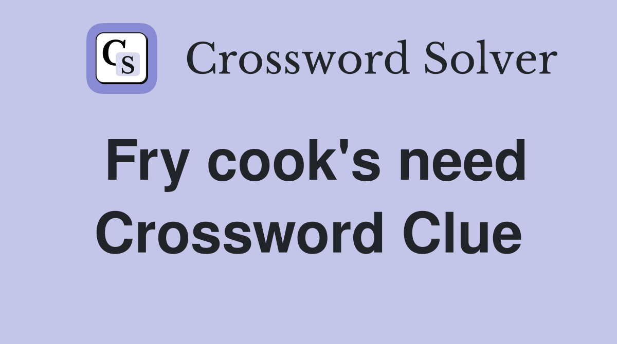 Fry cook s need Crossword Clue Answers Crossword Solver